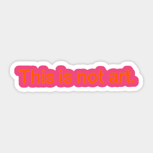 This is not art. Sticker